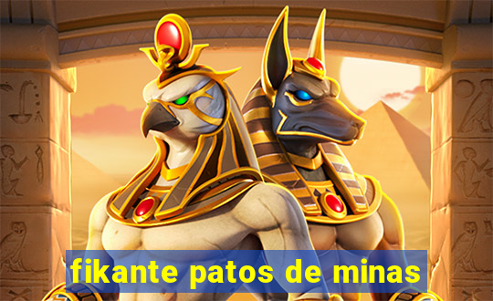 fikante patos de minas